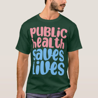 public health saves lives 13 T-Shirt