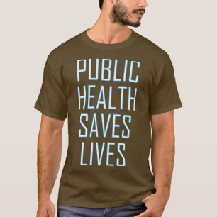 Public Health Saves Lives 3 T-Shirt