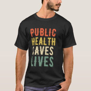 Public Health Saves Lives Healthcare Work Nurse Do T-Shirt