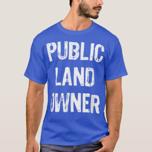Public Land Owner Funny Gift Christmas T-Shirt