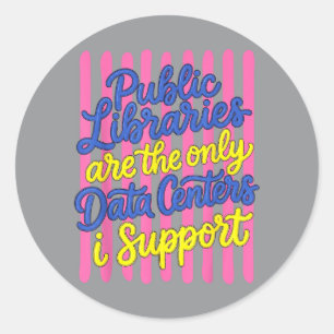 Public Libraries Are The Only Data Centres Support Classic Round Sticker