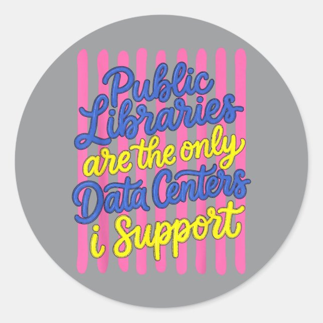 Public Libraries Are The Only Data Centres Support Classic Round Sticker (Front)