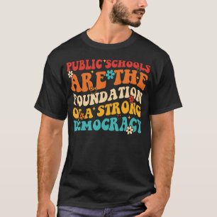 Public Schools Are The Foundation Of A Strong Demo T-Shirt