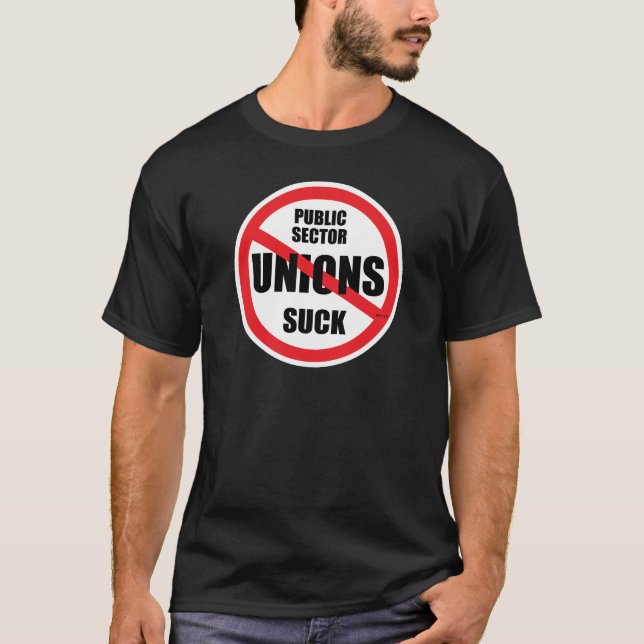 Public Sector Unions Suck T-Shirt (Front)