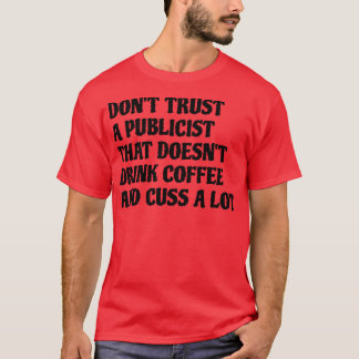 Publicist That Drink Coffee Cuss A Lot T-Shirt