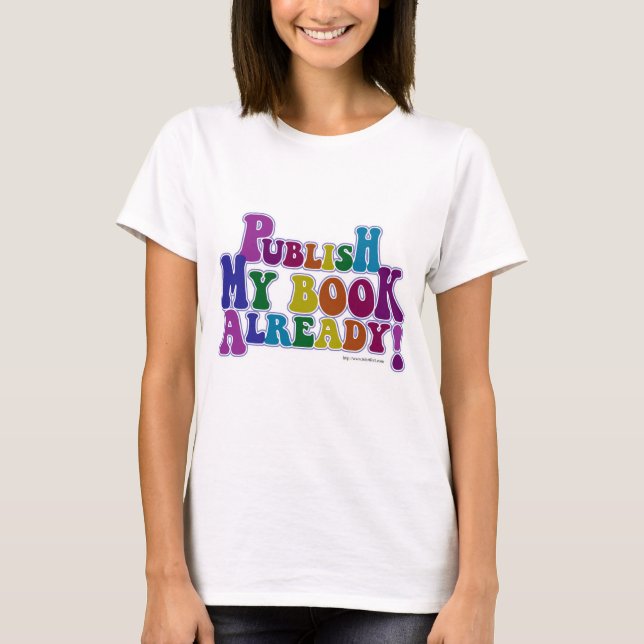 Publish My Book Colourful Fun Author Slogan T-Shirt (Front)