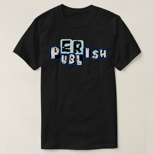 Publish or Perish Scientist Design T-Shirt (Design Front)