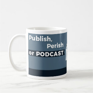 Publish, Perish or Podcast Mug