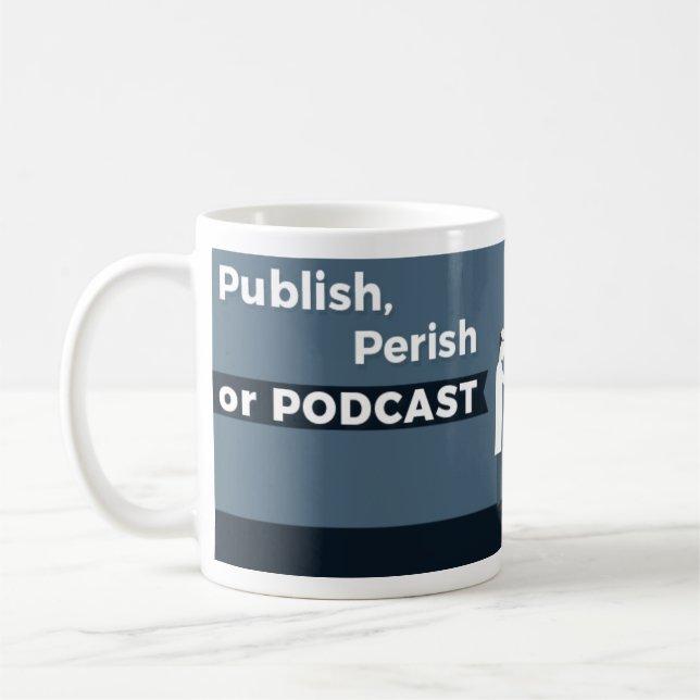 Publish, Perish or Podcast Mug (Left)
