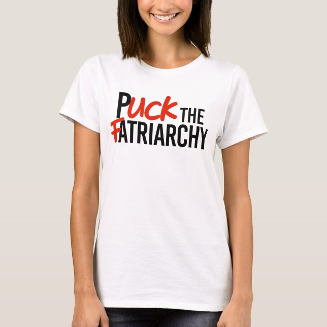 Puck the Fatriarchy T-Shirt (Front)
