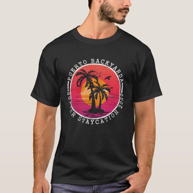 Puerto BackYarda Staycation Summer 2020 Quarantine T-Shirt (Front)
