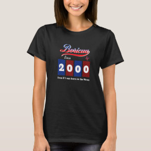 Puerto Rican Boricua Since 2000 Even If Born On Th T-Shirt