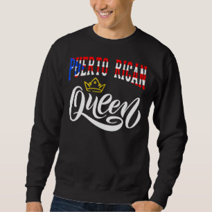 Puerto Rican Queen Puerto Rico Boricua Puerto Rico Sweatshirt