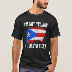 Puerto Rico I'm Not Yelling Puerto Rican Funny Fla T-Shirt