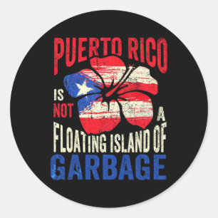 Puerto Rico Is Not A Floating Island Of Garbage 1  Classic Round Sticker