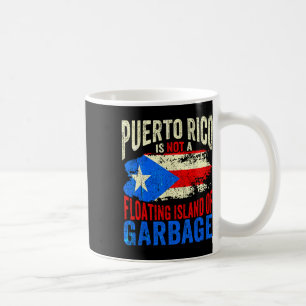 Puerto Rico Is Not A Floating Island Of Garbage Coffee Mug