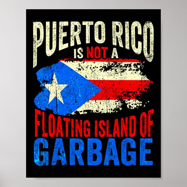 Puerto Rico Is Not A Floating Island Of Garbage  Poster (Front)