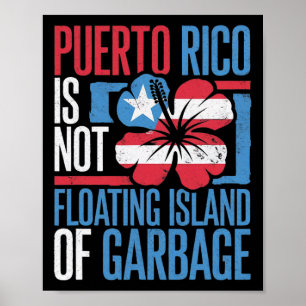Puerto Rico Is Not A Floating Island Of Garbyge Sh Poster