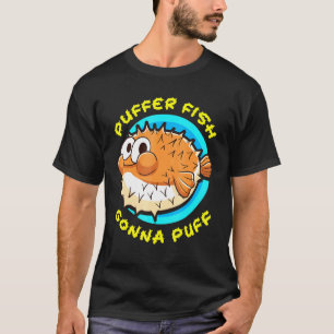 Pufferfish Gonna Puff Fish Cute Humour T-Shirt