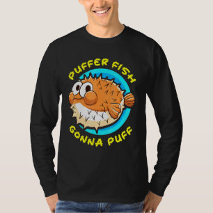 Pufferfish Gonna Puff Fish Cute Humour T-Shirt