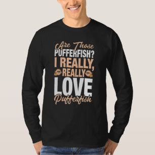 Pufferfish - I Really Love Pufferfish T-Shirt