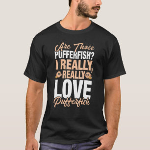 Pufferfish - I Really Love Pufferfish T-Shirt