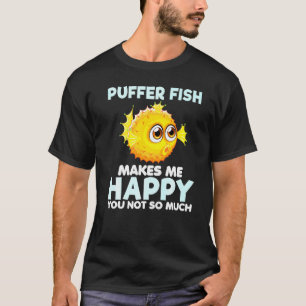 Pufferfish Makes Me Happy Puffer Sea Fish Tee