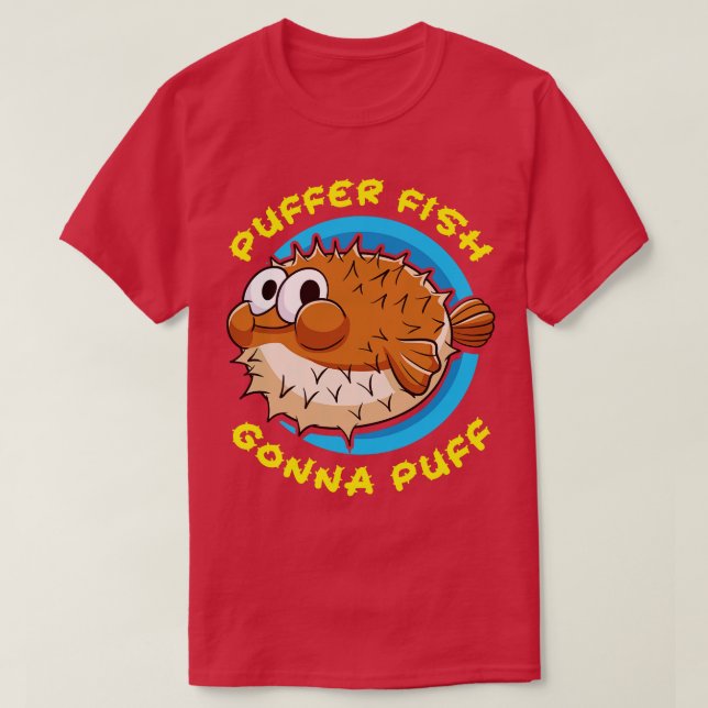 Pufferfish Puffer Fish Gonna Puff T-Shirt (Design Front)