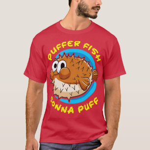 Pufferfish Puffer Fish Gonna Puff T-Shirt