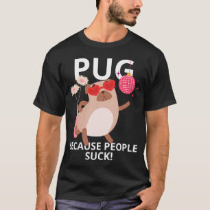 Pug, because people suck T-Shirt