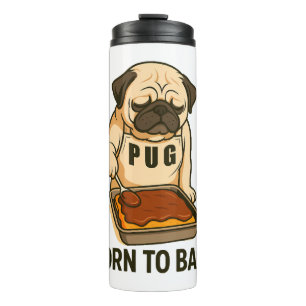 Pug Born to Bake Funny Dog Lover Thermal Tumbler