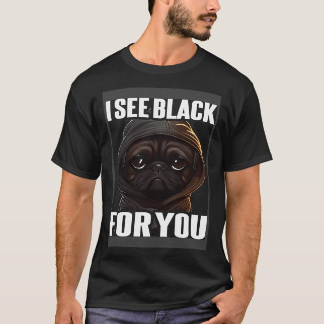 Pug Coffee I Pug I See Black For You T-Shirt (Front)