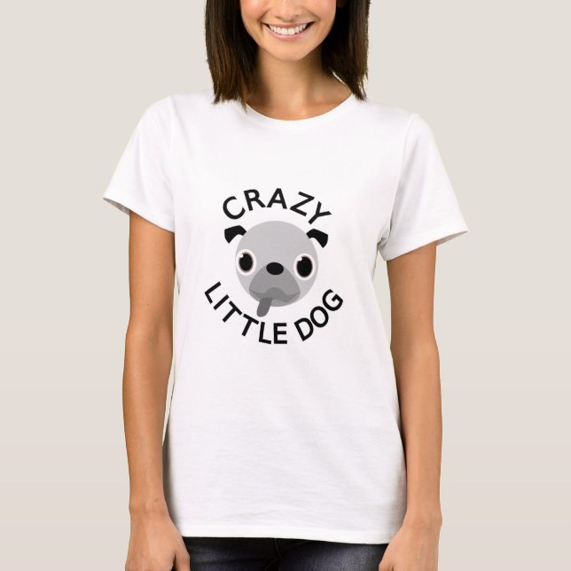 Pug Crazy Little Dog T-Shirt (Front)