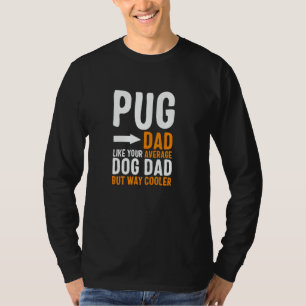 Pug Dad Like Your Average Dog Dad But Cooler T-Shirt