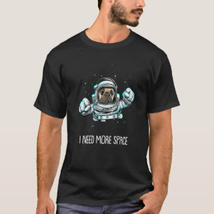 Pug Dog Astronaut Breed Pugs I Need More Space T-Shirt