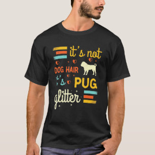 Pug Dog Dog Shedding Cute Pug Dog Pet Owner Hair T-Shirt