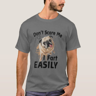 Pug Dog Don't Scare Me I Fart Easily T-Shirt