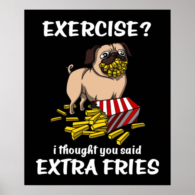 Pug Dog Exercise I Thought You Said Extra Fries Poster (Front)