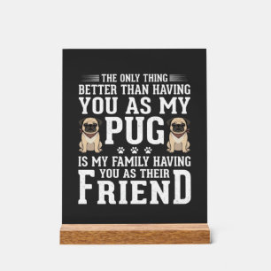 Pug Dog Family Friend Quote Acrylic Sign