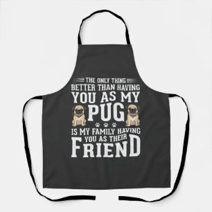 Pug Dog Family Friend Quote Apron