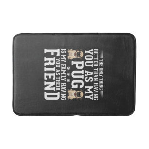 Pug Dog Family Friend Quote Bath Mat