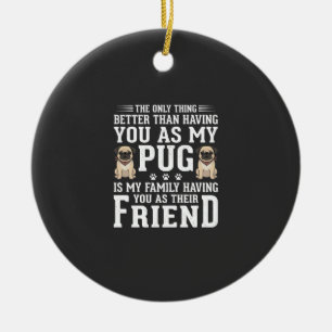 Pug Dog Family Friend Quote Ceramic Tree Decoration