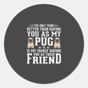 Pug Dog Family Friend Quote Classic Round Sticker