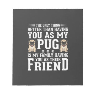 Pug Dog Family Friend Quote Notepad