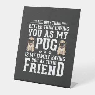 Pug Dog Family Friend Quote Pedestal Sign