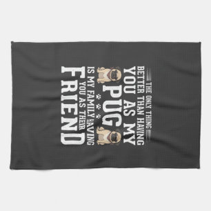 Pug Dog Family Friend Quote Tea Towel
