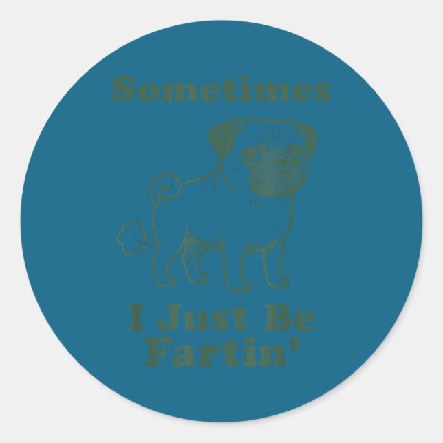 Pug Dog Fart Funny Sometimes I Just Be Fartin Fart Classic Round Sticker (Front)