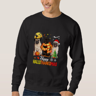 Pug Dog Happy Hallothanksmas Cute Pug Dog Thanksgi Sweatshirt