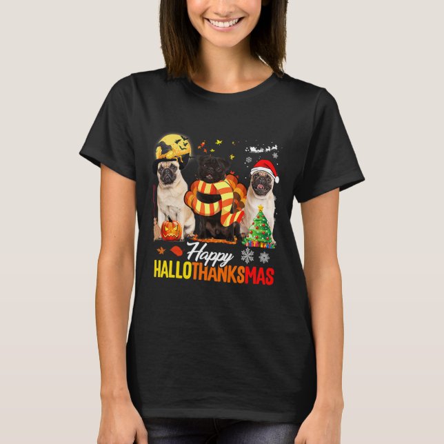 Pug Dog Happy Hallothanksmas Cute Pug Dog Thanksgi T-Shirt (Front)