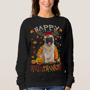 Pug Dog Happy Hallothanksmas Halloween Thanksgivin Sweatshirt